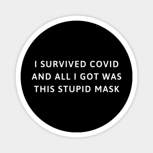 I survived COVID and all I got was this stupid mask Magnet